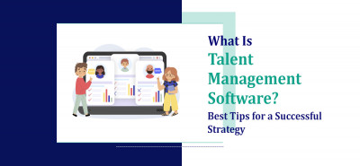 What Is Talent Management Software? Best Tips for a Successful Strategy